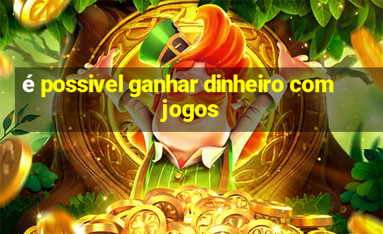 é possivel ganhar dinheiro com jogos