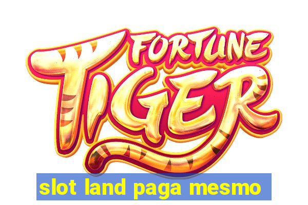 slot land paga mesmo