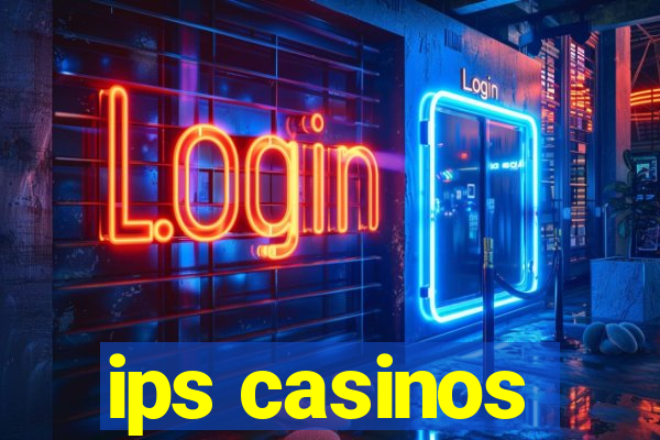 ips casinos