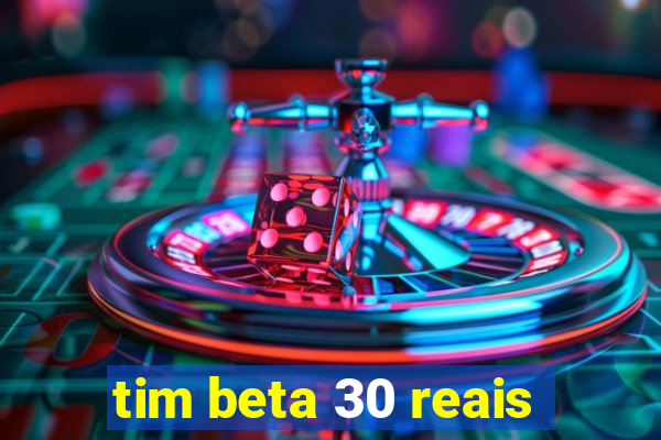 tim beta 30 reais