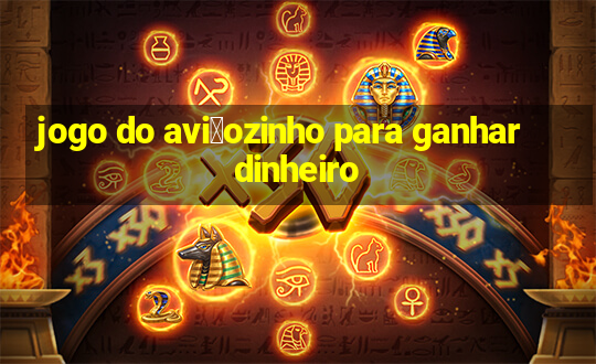 jogo do avi茫ozinho para ganhar dinheiro