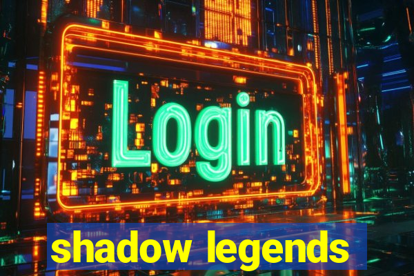 shadow legends