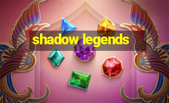 shadow legends