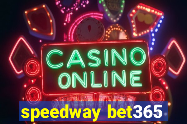 speedway bet365