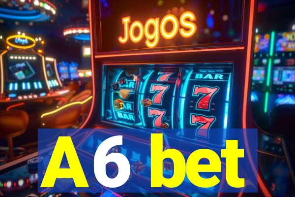 A6 bet