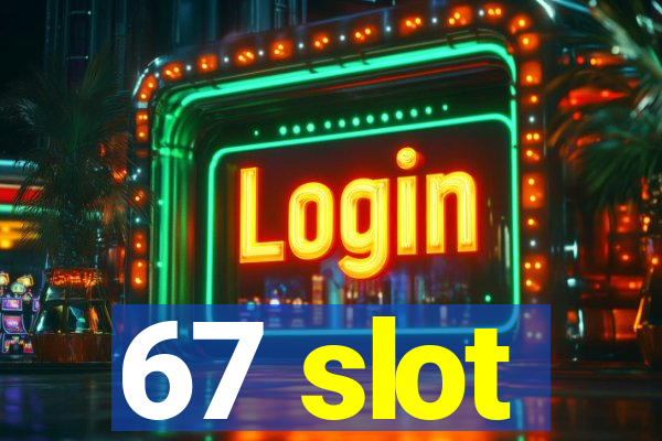 67 slot