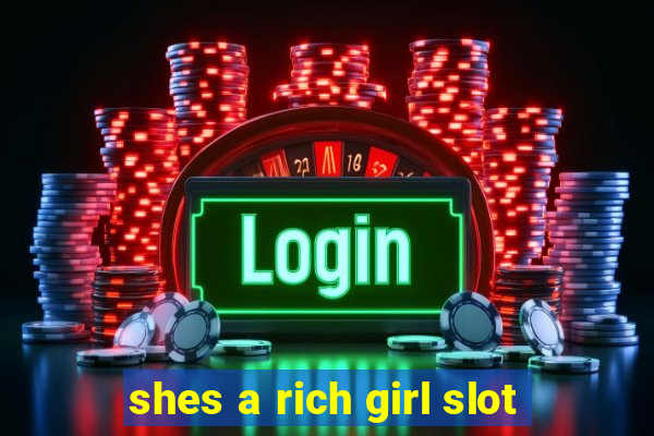 shes a rich girl slot