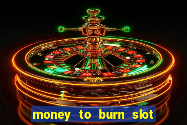 money to burn slot machine free download