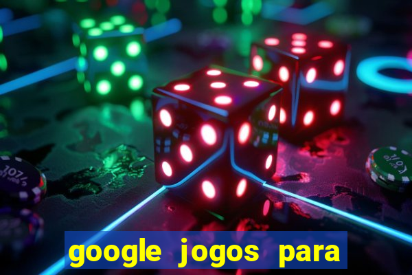 google jogos para ganhar dinheiro