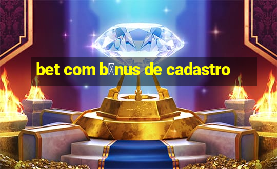 bet com b么nus de cadastro