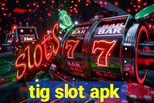 tig slot apk