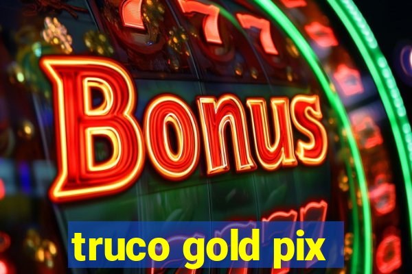 truco gold pix