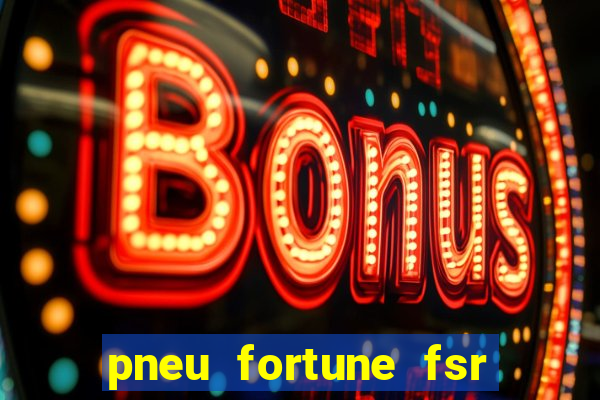 pneu fortune fsr 303 é bom