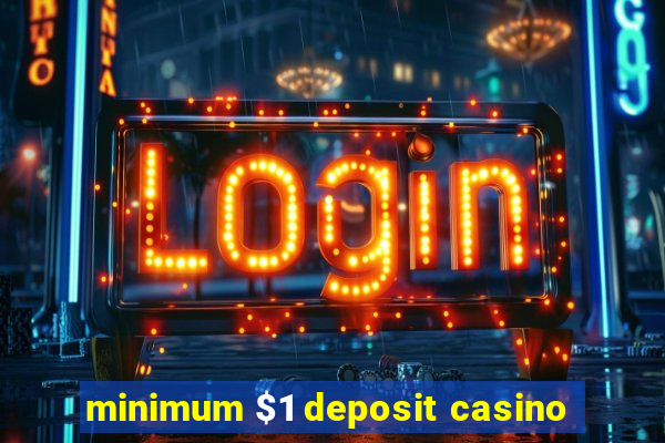 minimum $1 deposit casino