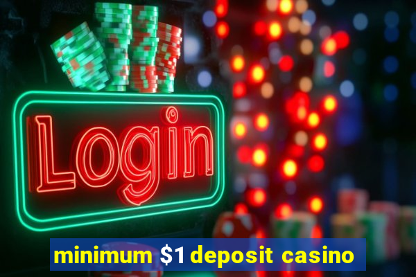 minimum $1 deposit casino