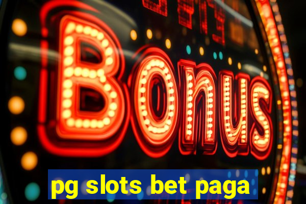 pg slots bet paga