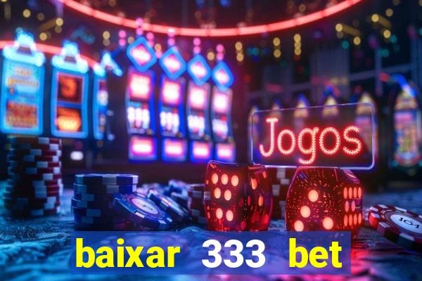 baixar 333 bet fortune tiger