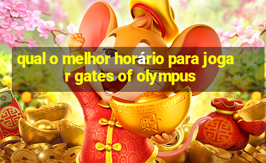 qual o melhor horário para jogar gates of olympus