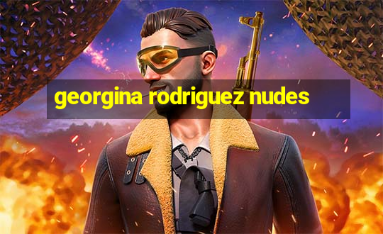 georgina rodriguez nudes