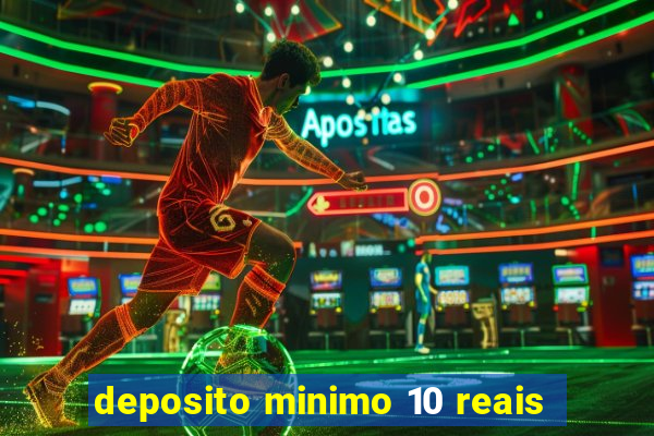 deposito minimo 10 reais