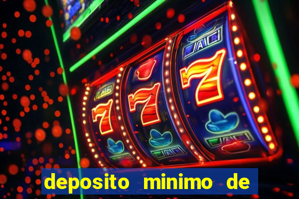 deposito minimo de 1 real