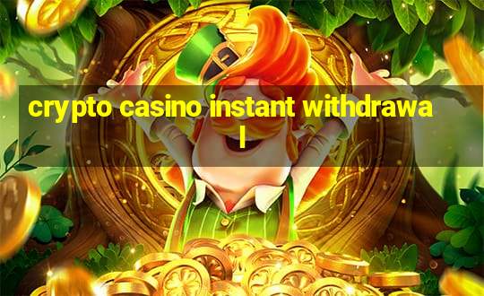 crypto casino instant withdrawal