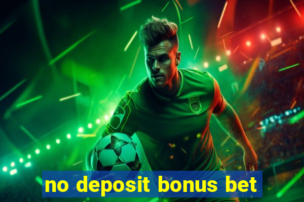 no deposit bonus bet