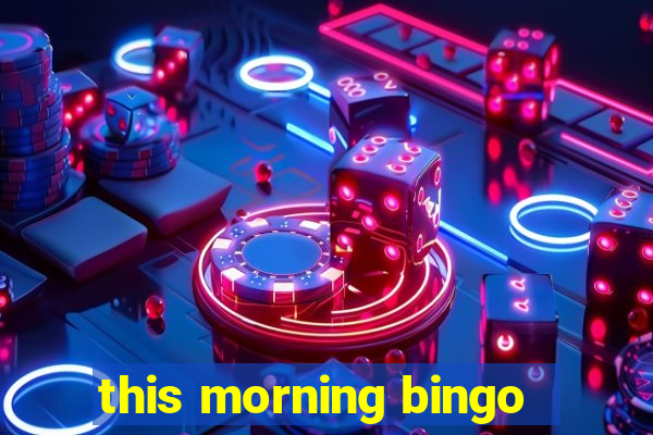 this morning bingo