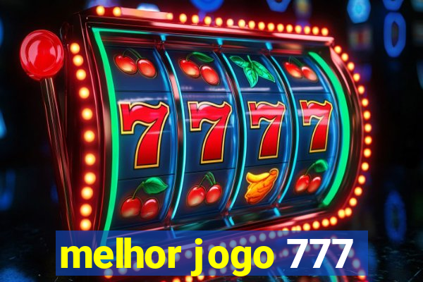 melhor jogo 777