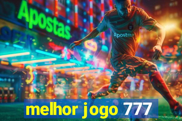 melhor jogo 777