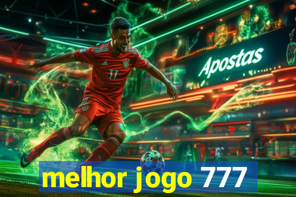 melhor jogo 777