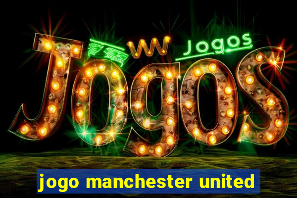 jogo manchester united