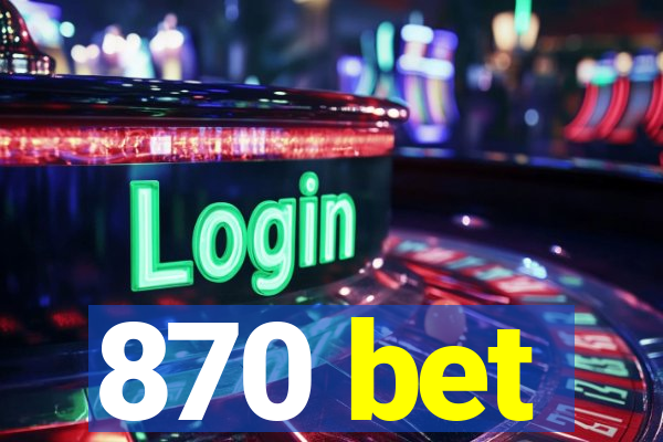 870 bet