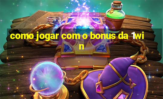 como jogar com o bonus da 1win