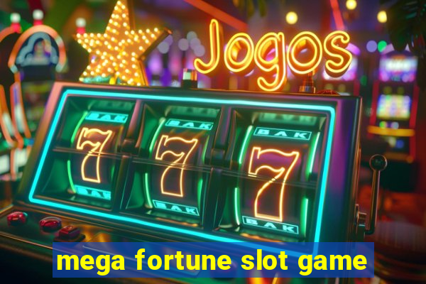 mega fortune slot game