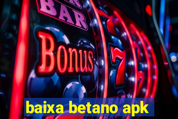 baixa betano apk