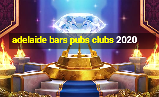 adelaide bars pubs clubs 2020