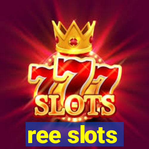 ree slots