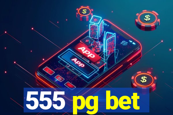 555 pg bet