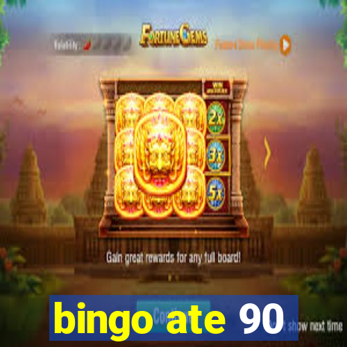 bingo ate 90