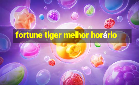 fortune tiger melhor horário