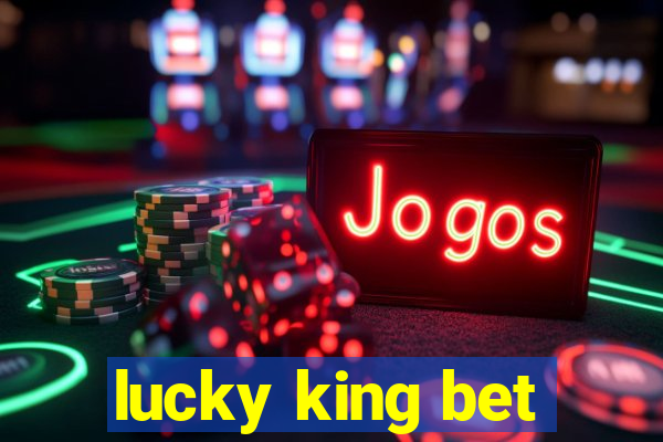 lucky king bet