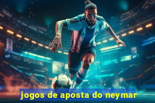 jogos de aposta do neymar