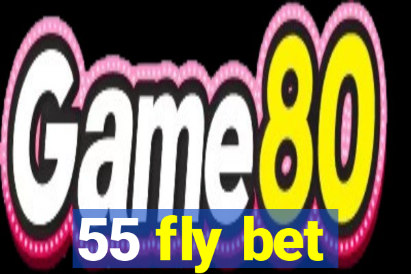 55 fly bet