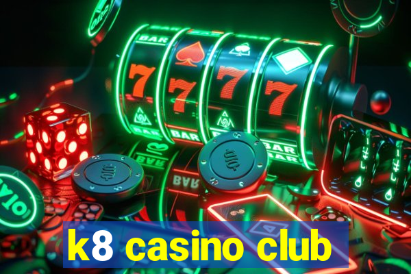 k8 casino club