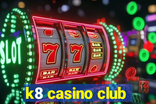 k8 casino club