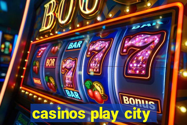 casinos play city