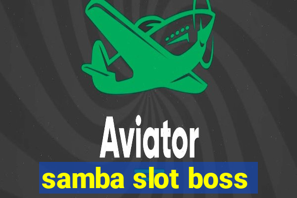 samba slot boss