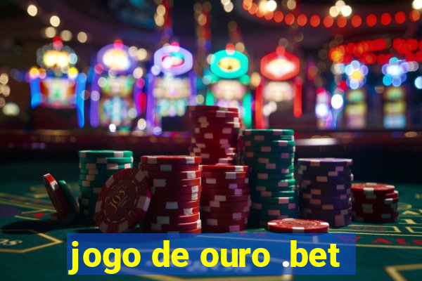 jogo de ouro .bet