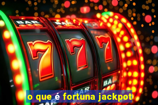 o que é fortuna jackpot